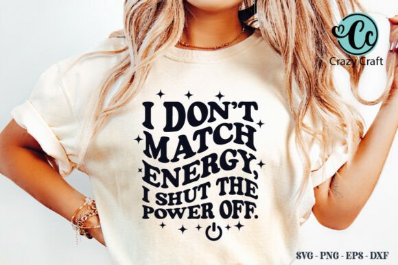Bold and Sassy Graphics for T-Shirt Designs: I Don't Match Energy, I Shut the Power