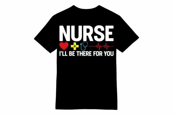 Nurse I'll Be There for You T-Shirt: A Graphic Design Gem